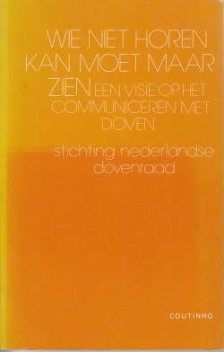 Wie niet horen kan, moet maar zien : een visie op het communiceren met doven 